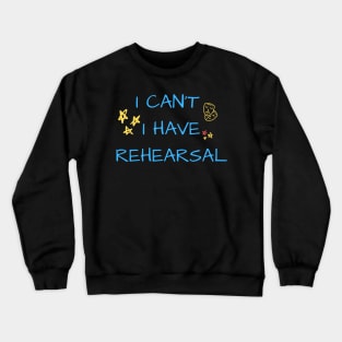 I can't I have rehearsal Crewneck Sweatshirt